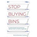Stop Buying Bins: & other blunt but practical advice from a home organizer