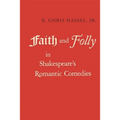 Faith and Folly in Shakespeare's Romantic Comedies