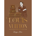 Louis Vuitton: The Illustrated World of a Fashion Icon