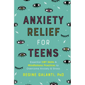 Anxiety Relief for Teens: Essential CBT Skills and Mindfulness Practices to Overcome Anxiety and Stress