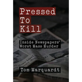 Pressed to Kill: Inside Newspapers' Worst Mass Murder