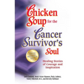 Chicken Soup for the Cancer Survivor's Soul *Was Chicken Soup Fo: Healing Stories of Courage and Inspiration