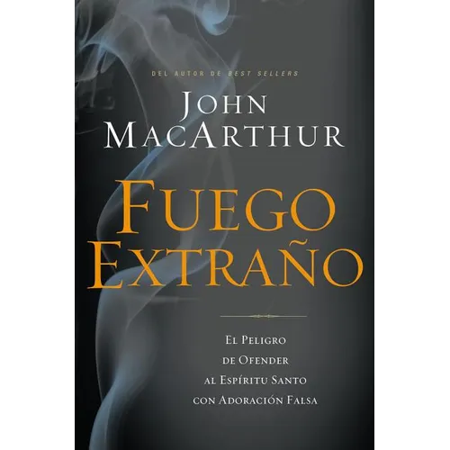 Fuego Extraño: El Peligro de Ofender Al Espíritu Santo Con Adoración Falsa