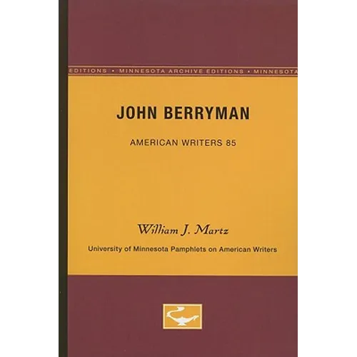 John Berryman - American Writers 85: University of Minnesota Pamphlets on American Writers
