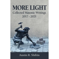 More Light: Collected Masonic Writings 2017 - 2021