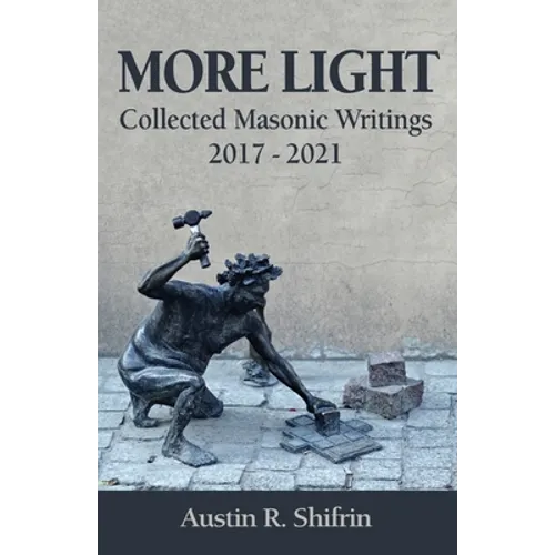 More Light: Collected Masonic Writings 2017 - 2021