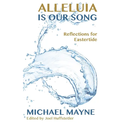 Alleluia Is Our Song: Reflections on Eastertide