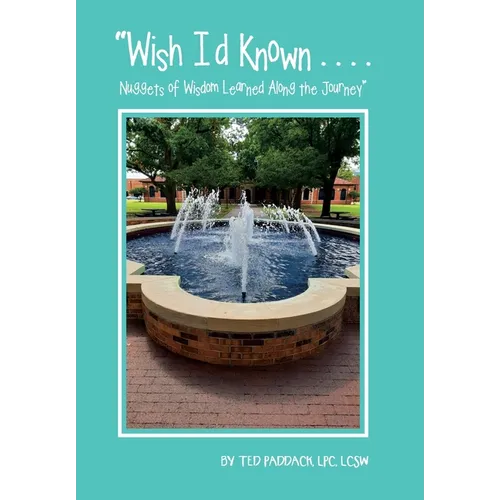 "Wish I'd Known . . . .: Nuggets of Wisdom Learned Along the Journey"