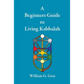 A Beginners Guide to Living Kabbalah