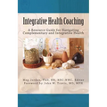 Integrative Health Coaching: Resource Guide for Navigating Complementary and Integrative Health