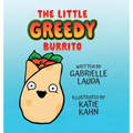 The Little Greedy Burrito: Illustrated by Katie Kahn