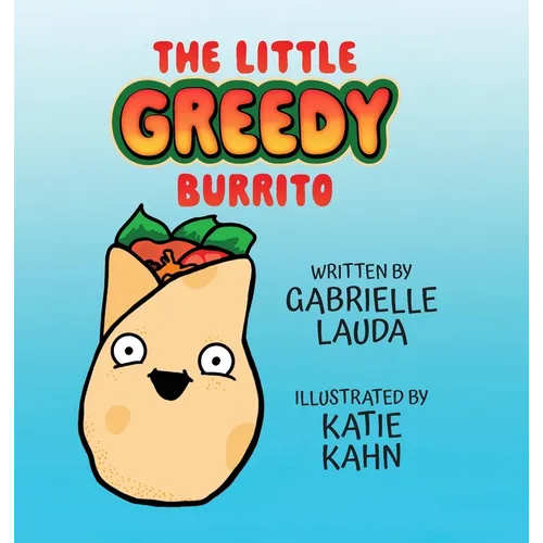 The Little Greedy Burrito: Illustrated by Katie Kahn