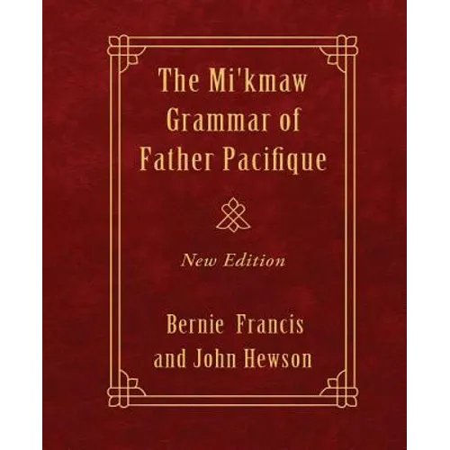 The Mi'kmaw Grammar of Father Pacifique: New Edition
