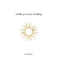 While You are Healing