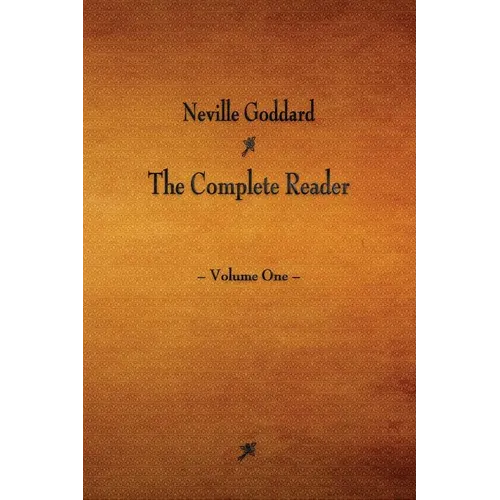 Neville Goddard: The Complete Reader - Volume One