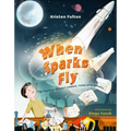 When Sparks Fly: The True Story of Robert Goddard, the Father of US Rocketry
