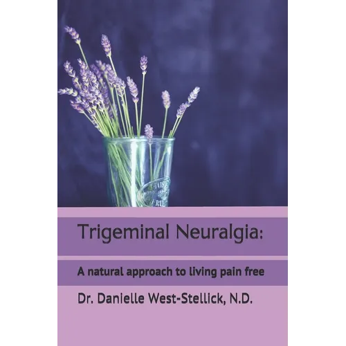 Trigeminal Neuralgia: A natural approach to successful nerve pain management