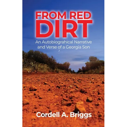 From Red Dirt: An Autobiographical Narrative and Verse of a Georgia Son