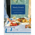 Mostly French: Recipes from a Kitchen in Provence (a Cookbook)