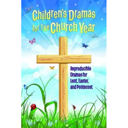Children's Dramas for the Church Year: Reproducible Dramas for Lent, Easter, and Pentecost