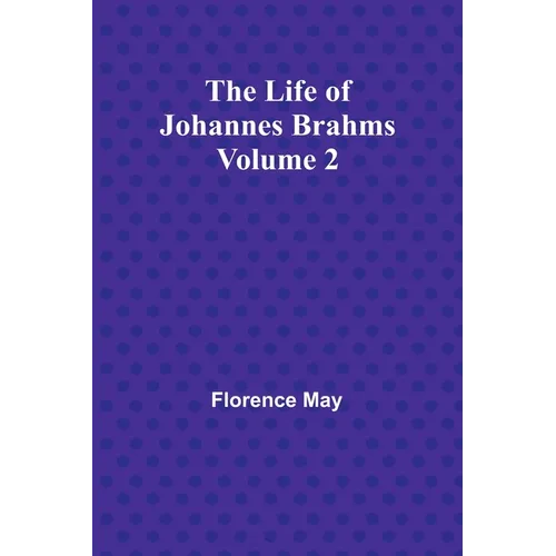 The Life of Johannes Brahms Volume 2