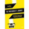 The Protagonist's Journey: An Introduction to Character-Driven Screenwriting and Storytelling