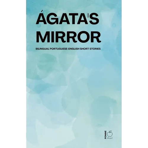 Ágata's Mirror: Bilingual Portuguese-English Short Stories