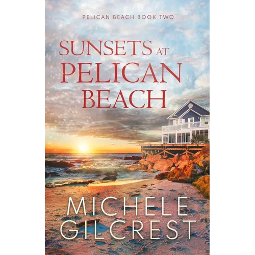 Sunsets At Pelican Beach (Pelican Beach Series Book 2)