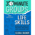30-Minute Groups: Life Skills: Increasing Empathy, Building Resilience, and Managing Self