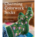 Charming Colorwork Socks: 25 Delightful Knitting Patterns for Colorful, Comfy Footwear