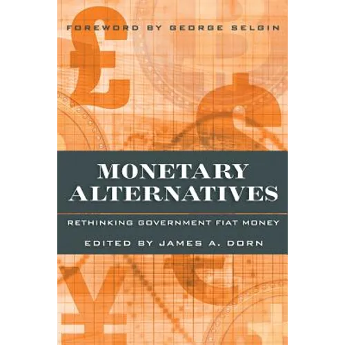 Monetary Alternatives: Rethinking Government Fiat Money