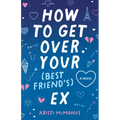 How to Get Over Your (Best Friend's) Ex