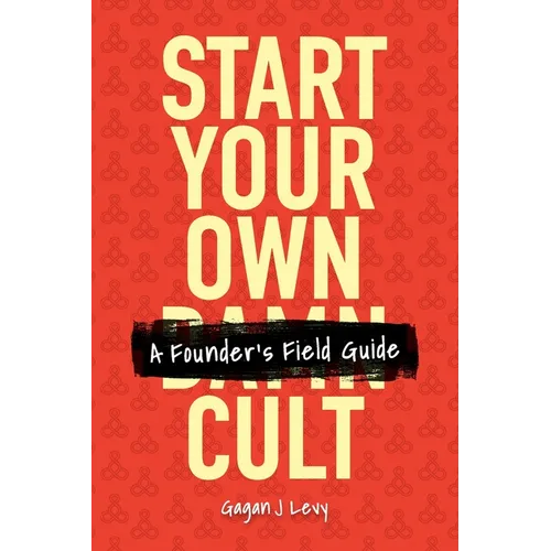 Start Your Own Damn Cult: A Founder's Field Guide