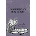 Gather Us Up and Bring Us Home
