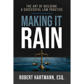 Making It Rain: The Art of Building a Successful Law Practice