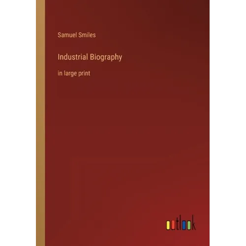 Industrial Biography: in large print