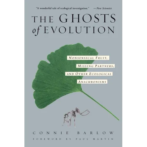 The Ghosts of Evolution Nonsensical Fruit, Missing Partners, and Other Ecological Anachronisms