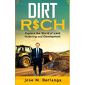 Dirt Rich: Explore the World of Land Investing and Development