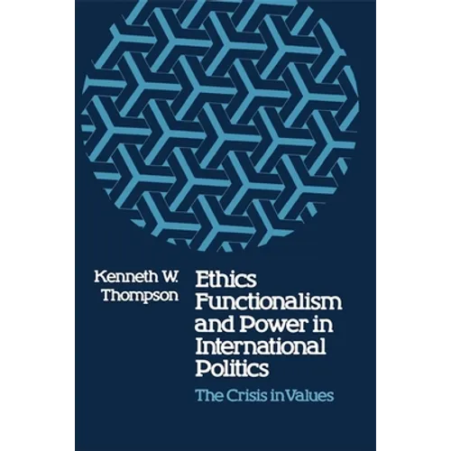 Ethics, Functionalism, and Power in International Politics: The Crisis in Values