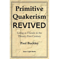 Primitive Quakerism Revived: Living as Friends in the Twenty-First Century