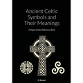 Ancient Celtic Symbols and Their Meanings: A Magic Symbol Reference Book