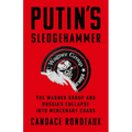 Putin's Sledgehammer: The Wagner Group and Russia's Collapse Into Mercenary Chaos