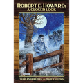 Robert E. Howard: A Closer Look