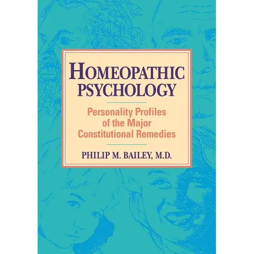 Homeopathic Psychology: Personality Profiles of Homeopathic Medicine