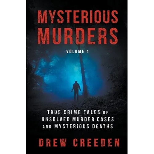 Mysterious Murders: True Crime Tales of Unsolved Murder Cases and Mysterious Deaths