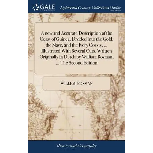 A new and Accurate Description of the Coast of Guinea, Divided Into the Gold, the Slave, and the Ivory Coasts. ... Illustrated With Several Cuts. Writ