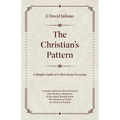 The Christian's Pattern: A Simple Guide to Follow Jesus Everyday