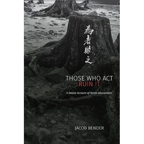 Those Who Act Ruin It: A Daoist Account of Moral Attunement