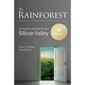 The Rainforest: The Secret to Building the Next Silicon Valley