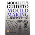 Modeller's Guide to Mould Making and Resin Casting